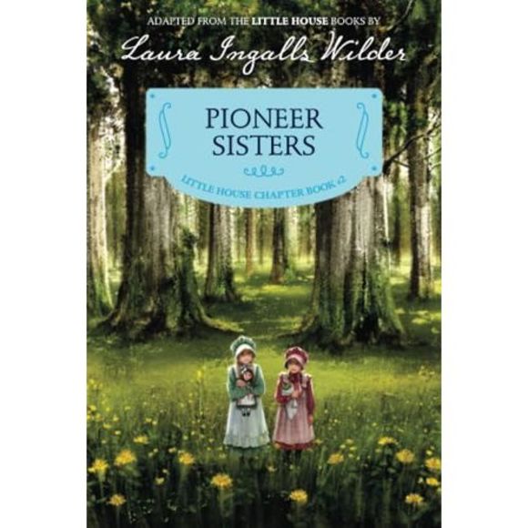 Pioneer Sisters: Reillustrated Edition -- Laura Ingalls Wilder - Picture 2 of 2